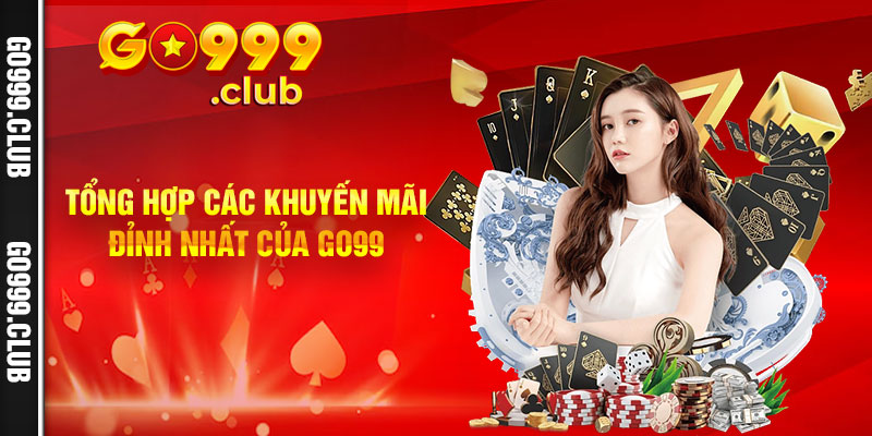 Tổng Hợp Các Khuyến Mãi Đỉnh Nhất Của Go99